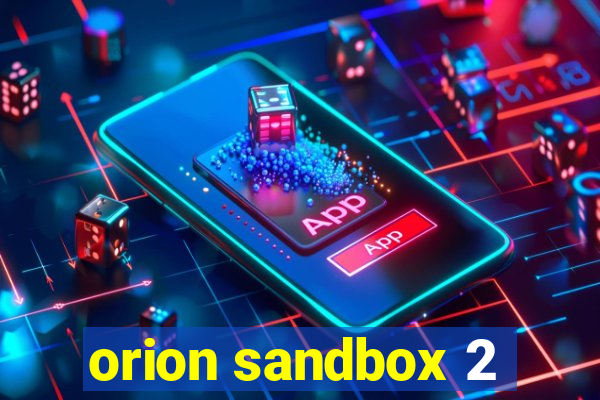 orion sandbox 2